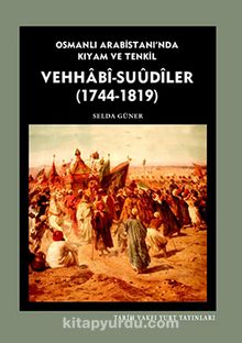 Vehhabi-Suudiler (1744-1819) & Osmanlı Arabistanı'nda Kıyam ve Tenkil