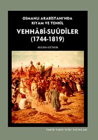 Vehhabi-Suudiler (1744-1819) & Osmanlı Arabistanı'nda Kıyam ve Tenkil