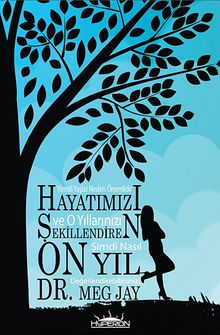 Hayatımızı Şekillendiren On Yıl & Yirmili Yaşlar Neden Önemlidir ve O Yıllarınızı Şimdi Nasıl Değerlendirebilirsiniz?