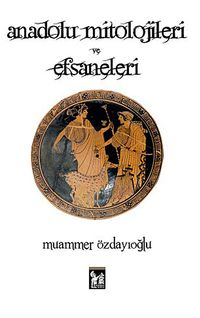 Anadolu Mitolojileri ve Efsaneleri