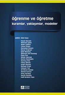 Öğrenme ve Öğretme (Edt. Zeki Kaya) & Kuramlar, Yaklaşımlar, Modeller