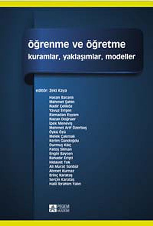 Öğrenme ve Öğretme (Edt. Zeki Kaya) & Kuramlar, Yaklaşımlar, Modeller