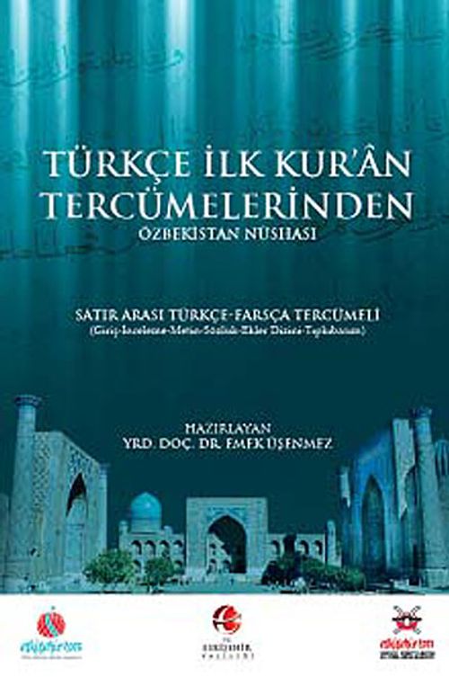 Türkçe İlk Kur'an Tercümelerinden Özbekistan Nüshası & Satır Arası (İnterlinear) Türkçe Farsça Tercümeli (Giriş-İnceleme-Metin-Sözlük-Ekler Dizini) (Tıpkıbasım)