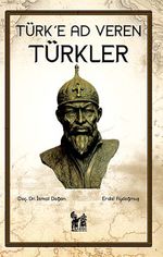Türk'e Ad Veren Türkler