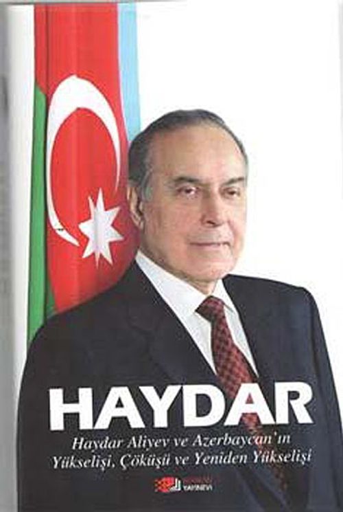 Haydar & Haydar Alivey ve Azerbaycan'ın Yükselişi Çöküşü ve Yeniden Yükselişi