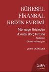 K&uuml;resel Finansal Krizin Evrimi & Mortgage Krizinden Avrupa Bor&ccedil; Krizine Nedenleri Etkileri ve Sonu&ccedil;ları