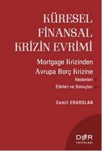 Küresel Finansal Krizin Evrimi & Mortgage Krizinden Avrupa Borç Krizine Nedenleri Etkileri ve Sonuçları
