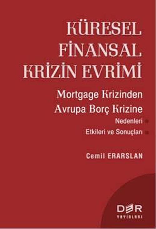 Küresel Finansal Krizin Evrimi & Mortgage Krizinden Avrupa Borç Krizine Nedenleri Etkileri ve Sonuçları