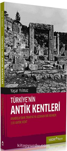 Türkiye'nin Antik Kentleri & Anadolu'dan Trakya'ya Uzana bir Rehber -118 Antik Kent