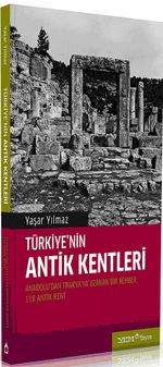 Türkiye'nin Antik Kentleri & Anadolu'dan Trakya'ya Uzana bir Rehber -118 Antik Kent