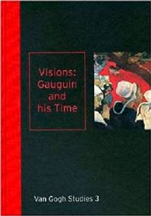 Visions: Gauguin and his Time: Van Gogh Studies 3