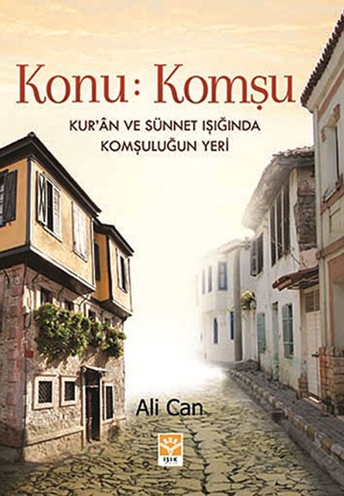 Konu: Komşu & Kur'an ve Sünnet Işığında Komşuluğun Yeri