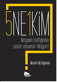 5 Ne? 1 Kim? & Medyanın Mutfağından Sansür-Otosansür Hikayeleri