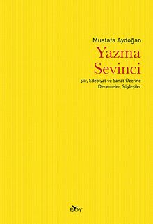 Yazma Sevinci & Şiir, Edebiyat ve Sanat Üzerine Denemeler, Söyleşiler