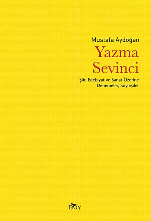 Yazma Sevinci & Şiir, Edebiyat ve Sanat Üzerine Denemeler, Söyleşiler