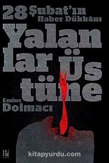 Yalanlar Üstüne & 28 Şubat'ın Haber Dükkanı - Emine Dolmacı