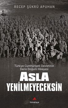 Asla Yenilmeyeceksin & Türkiye Cumhuriyeti Devletinin Derin Doğum Hikayesi