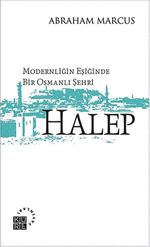 Modernliğin Eşiğinde Bir Osmanlı Şehri Halep