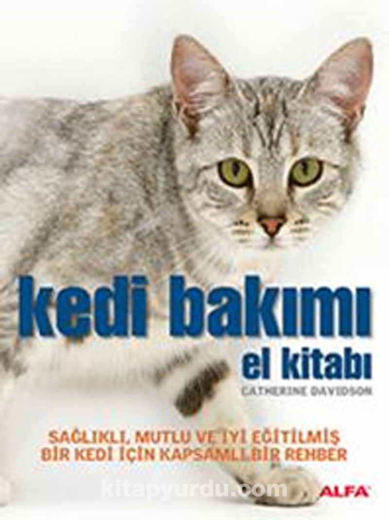 Kedi Bakimi El Kitabi Saglikli Mutlu Ve Iyi Egitilmis Bir Kedi Icin Kapsamli Bir Rehber Catherine Davidson Kitapyurdu Com