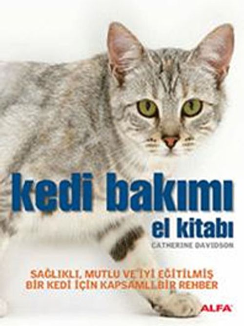 Kedi Bakımı El Kitabı & Sağlıklı, Mutlu ve İyi Eğitilmiş Bir Kedi İçin Kapsamlı Bir Rehber