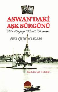Aswan'daki Aşk Sürgünü & Bir Zeynep Kamil Romanı