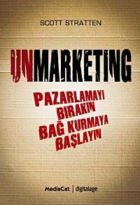 Unmarketing & Pazarlamayı Bırakın Bağ Kurmaya Başlayın