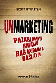 Unmarketing & Pazarlamayı Bırakın Bağ Kurmaya Başlayın