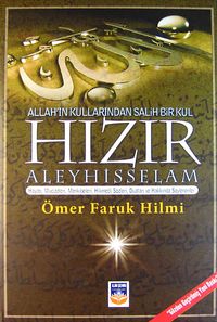 Allah'ın Kullarından Salih Bir Kul Hızır Aleyhisselam & Hayatı, Mucizeleri, Menkıbeleri, Hikmetli Sözleri, Duaları ve Hakkında Söylenenler