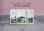 Aziziye Camileri & Sultan Abdülaziz Han'ın Yadigarları