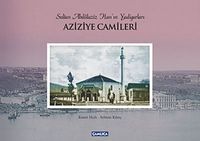 Aziziye Camileri & Sultan Abdülaziz Han'ın Yadigarları
