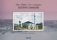 Aziziye Camileri & Sultan Abdülaziz Han'ın Yadigarları