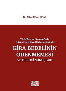 Türk Borçlar Kanunu'nda Düzenlenen Kira Sözleşmelerinde Kira Bedelinin Ödenmemesi ve Hukuki Sonuçları