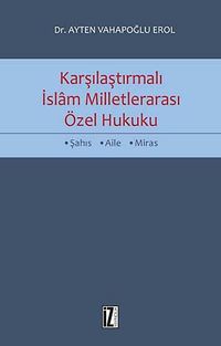 Karşılaştırmalı İslam Milletlerarası Özel Hukuku & Şahıs-Aile-Miras