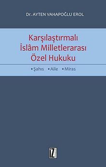 Karşılaştırmalı İslam Milletlerarası Özel Hukuku & Şahıs-Aile-Miras