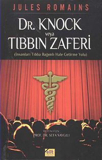 Dr.Knock veya Tıbbın Zaferi & İnsanları Tıbba Bağımlı Hale Getirme Yolu