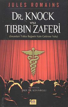 Dr.Knock veya Tıbbın Zaferi & İnsanları Tıbba Bağımlı Hale Getirme Yolu