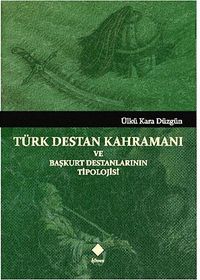 Türk Destan Kahramanı ve Başkurt Destanlarının Tipolojisi