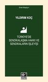 T&uuml;rkiye'de Sendikalaşma Hakkı ve Sendikaların İşleyişi