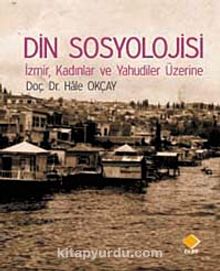 Din Sosyolojisi & İzmir, Kadınlar ve Yahudiler Üzerine