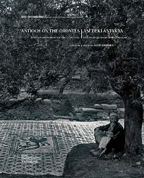 Asi'deki Antakya, Mozaikler Şehrinde İlk Araştırmalar (Antioch on the Orontes, Early Explorations in the City Of Mosaics)