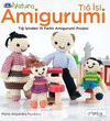 Tığ İşi Amigurumi & Tığ İşinden 15 Farklı Amigurumi Projesi