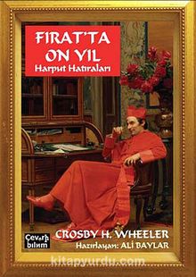 Fırat'ta On Yıl & Harput Hatıraları - Crosby H. Wheeler