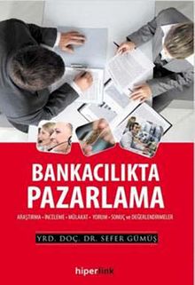 Bankacılıkta Pazarlama & Araştırma-İnceleme-Mülakat-Yorum-Sonuç ve Değerlendirmeler