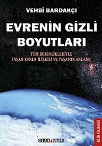 Evrenin Gizli Boyutları & Tüm Derinlikleriyle İnsan-Evren İlişkisi ve Yaşamın Anlamı