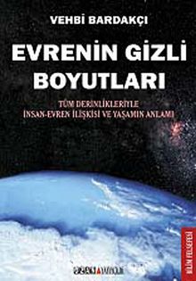 Evrenin Gizli Boyutları & Tüm Derinlikleriyle İnsan-Evren İlişkisi ve Yaşamın Anlamı - Vehbi Bardakçı