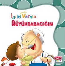 Büyükbabacığım / İyi ki Varsın