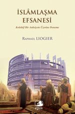 İslamlaşma Efsanesi & Kolektif Bir Anksiyete Üzerine Deneme