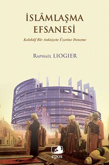 İslamlaşma Efsanesi & Kolektif Bir Anksiyete Üzerine Deneme