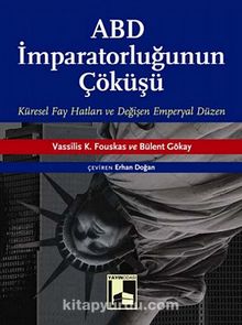 ABD İmparatorluğunun Çöküşü & Küresel Fay Hatları ve Değişen Emperyal Düzen - Bülent Gökay