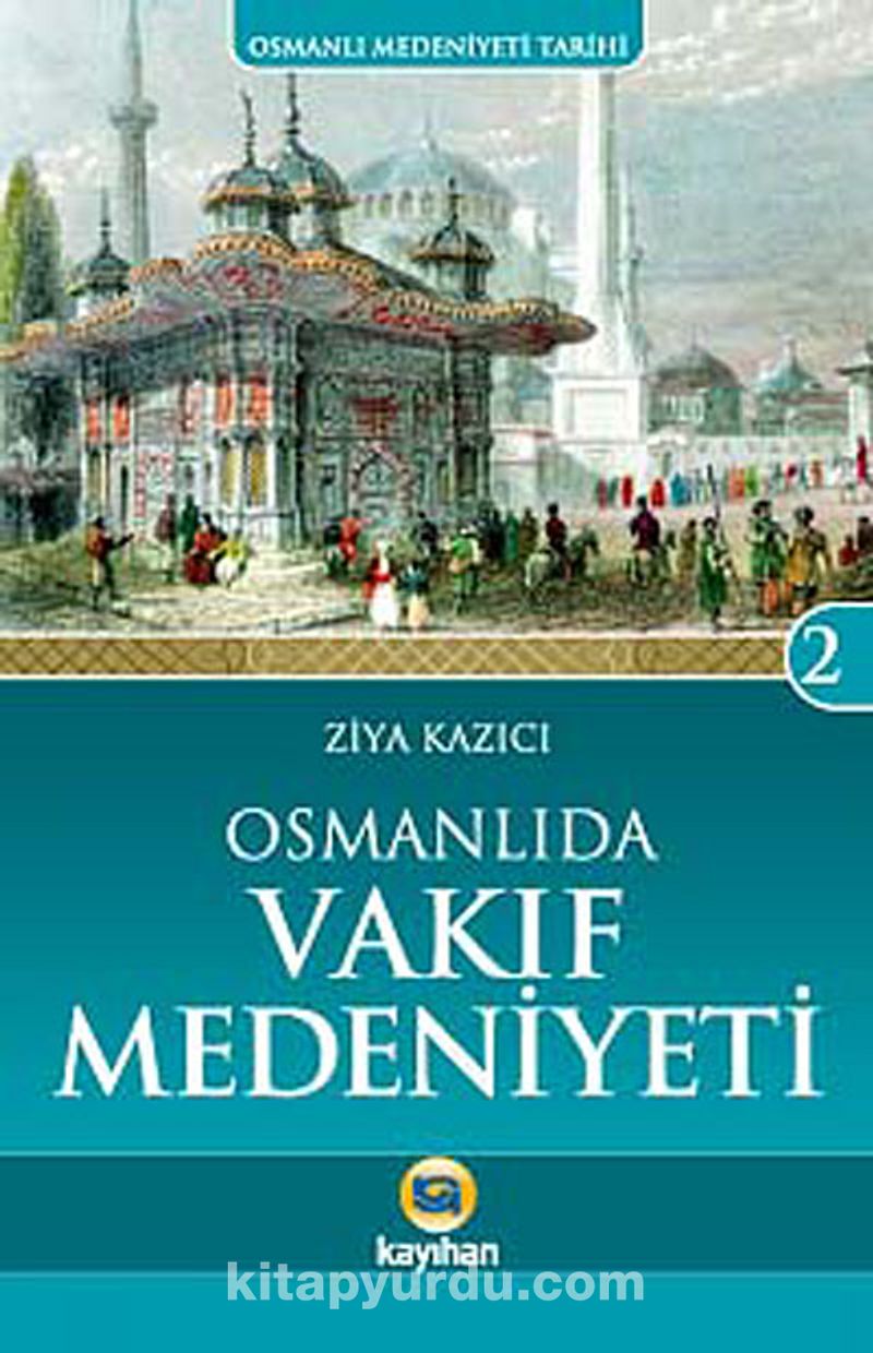 osmanli da vakif medeniyeti osmanli medeniyeti tarihi 2 prof dr ziya kazici kitapyurdu com